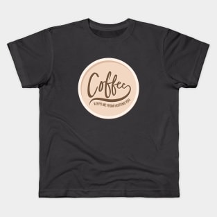 Coffee Keeps Me From Hurting You Kids T-Shirt